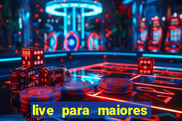 live para maiores de 18